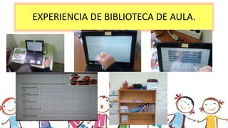 EXPERIENCIA DE BIBLIOTECA DE AULA.
 