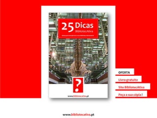 www.bibliotecativa.pt
Livro gratuito
Site BibliotecAtiva
OFERTA
Peça a sua cópia !
 