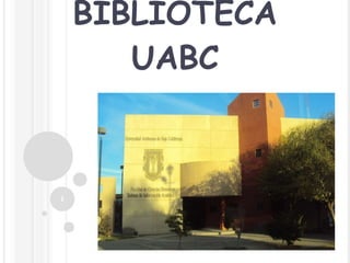 BIBLIOTECA UABC 
