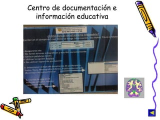 Centro de documentación e
información educativa
 