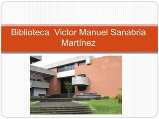Biblioteca Victor Manuel Sanabria
Martínez
 