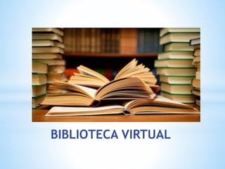 BIBLIOTECA VIRTUAL
 