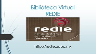 Biblioteca Virtual
REDIE
http://redie.uabc.mx
 
