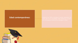 Edad contemporánea: Después de 1789 se fundaron muchas bibliotecas en
cada país. En la actualidad estas bibliotecas pueden
ser consultadas a través de su catalogo en línea.
 