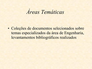 Áreas Temáticas   Coleções de documentos selecionados sobre temas especializados da área de Engenharia, levantamentos bibliográficos realizados   