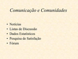Comunicação e Comunidades   Notícias   Listas de Discussão   Dados Estatísticos  Pesquisa de Satisfação Fórum   