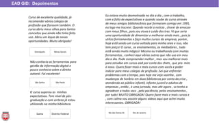 Curso de excelente qualidade, já
recomendei vários colegas de
profissão que fizessem também. O
curso abriu meus olhos para tantos
conceitos que ainda não tinha feito
uso. Abriu um leque de novas
oportunidades. Muito obrigada!
Não conhecia as ferramentas para
gestão da informação digital e
pouco conhecia sobre o direito
autoral. Foi excelente!
O curso superou as minhas
expectativas. Tem nível de pós-
graduação e com certeza já estou
utilizando na minha biblioteca.
Eu estava muito desmotivada no dia a dia , com o trabalho,
com a falta de expectativas e quando soube do curso atravės
de meus amigos bibliotecårios que formaram comigo em 1995,
eu logo me inscrevi. Quando recebi a noticia , chorei de emocao
com meus filhos , pois sou viuva e cuido dos tres. Vi que seria
uma oportunidade de dinamizar e melhorar ainda mais , pois ja
utilizo ferrramentas e faço muitos cursos da empresa, porėm ,
hoje estå sendo um curso voltado para minha area e isso, não
tem preço! O curso , os ensinamentos, os mediadores , tudo
estå sendo muito mågico! Mesmo eu trabalhando com muitas
ferramentas , conheci aqui vårias outras que não uso em meu
dia a dia. Pude compreender melhor , mas vou melhorar mais
para estudae em cursos ead por conta dos chats , que pra mim
ė novo. Quero fazer mais e mais cursos com vocês e poder
indicar para meus colegas de profissão .Sei que enfrentei
problemas com o tempo, pois hoje me vejo sozinha , com
mudanças de horårio em duas bibliotecas por conta da crise ,
atendendo ao pūblico infantil, infanto juvenil e adultos de
empresas , então , ė uma jornada, mas até agora , so tenho a
agradecer a todos vocs , pela paciência, pelos ensinamentos ,
por tudo! MUITO OBRIGADA! Quero fazer mais e mais cursos e
, com calma vou assistir alguns videos aqui que achei muito
interessantes. OBRIGADA!
EAD GID: Depoimentos
Divinópolis Minas Gerais
São Carlos São Paulo
Gama Distrito Federal Rio das Ostras-RJ Rio de Janeiro
 