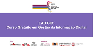 EAD GID:
Curso Gratuito em Gestão da Informação Digital
 