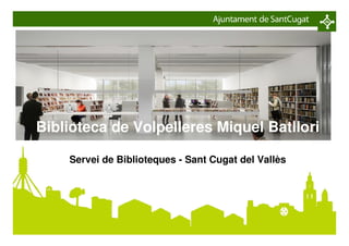 Pàgina 1
Biblioteca de Volpelleres Miquel Batllori
Servei de Biblioteques - Sant Cugat del Vallès
 
