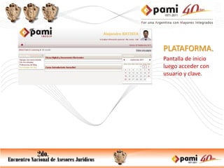 PLATAFORMA.
Pantalla de inicio
luego acceder con
usuario y clave.
 