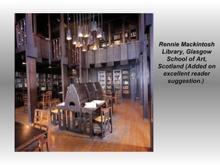   Rennie Mackintosh Library, Glasgow School of Art, Scotland (Added on excellent reader suggestion.)  