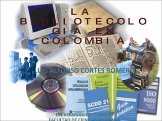 [object Object],[object Object],[object Object],La Bibliotecología en Colombia 