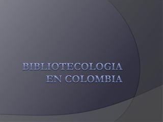 BIBLIOTECOLOGIA EN COLOMBIA 