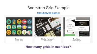 Bootstrap Grid Example
http://bit.ly/bs-agency
How many grids in each box?
 