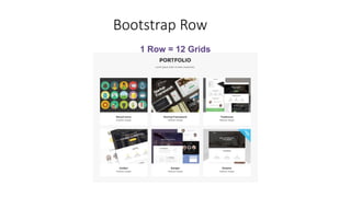 Bootstrap Row
1 Row = 12 Grids
 