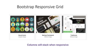 Bootstrap Responsive Grid
Columns will stack when responsive
 