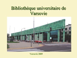 Biblioth è que universitaire de Varsovie Varsovie  200 9 