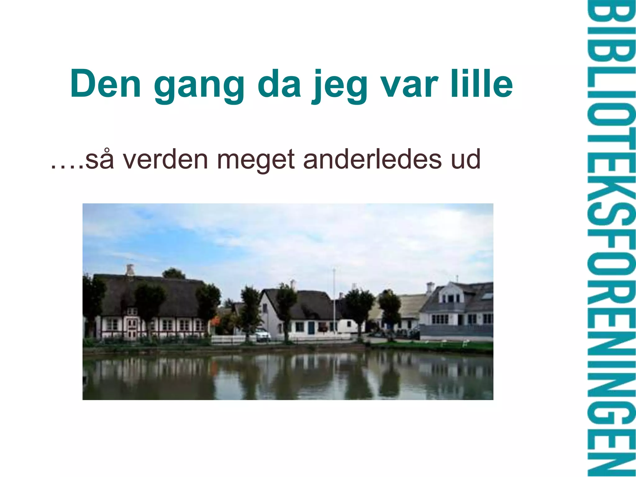 Den gang da jeg var lille….så verden meget anderledes ud