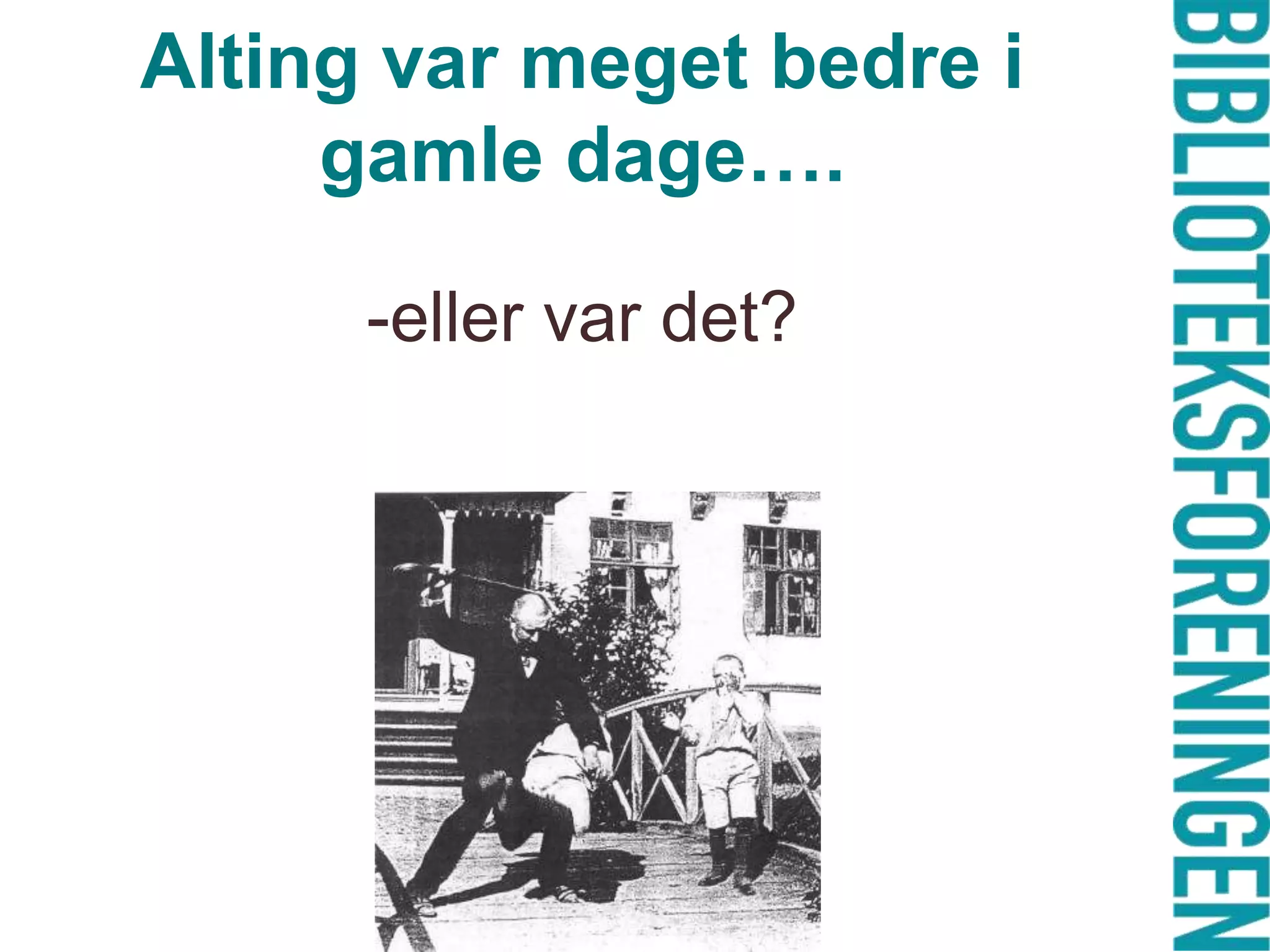 Alting var meget bedre i gamle dage….-eller var det? 