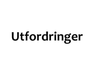 Utfordringer
 