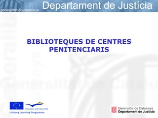 BIBLIOTEQUES DE CENTRES
     PENITENCIARIS
 