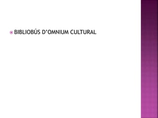  BIBLIOBÚS D’OMNIUM CULTURAL 
 