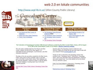 web 2.0 en lokale communities <ul><li>http://www.acpl.lib.in.us/  (Allen County Public Library) </li></ul>