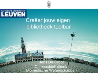 Creëer jouw eigen  bibliotheek toolbar Jens De Groot Campusbibliotheek  Biomedische Wetenschappen 