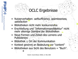 OCLC Ergebnisse Nutzerverhalten:  selfsufficiency, seamlessness,  satisfaction Bibliotheken nicht mehr konkurrenzlos Erschließung und "Informationsarchitektur" nicht mehr alleinige Domäne der Bibliotheken Neue Formen und Zeiten des Lernens und Publizierens Bibliothek = Ort der Kommunikation Kontext gewinnt an Bedeutung vor "content" Bibliotheken aus Sicht des Benutzers = "Buch". 