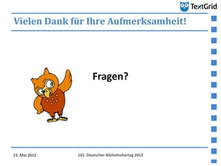 Vielen Dank für Ihre Aufmerksamheit!




                      Fragen?




23. Mai 2012   101. Deutscher Bibliothekartag 2...