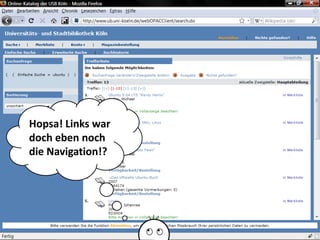 Hopsa! Links war
doch eben noch
die Navigation!?




                   Universität zu Köln
                         Dr. Peter Kostädt
 