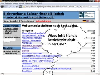Wieso fehlt hier die
Betriebswirtschaft
in der Liste?




            Universität zu Köln
                  Dr. Peter Kostädt
 