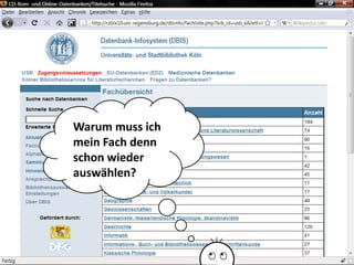 Warum muss ich
mein Fach denn
schon wieder
auswählen?




                 Universität zu Köln
                       Dr. Peter Kostädt
 