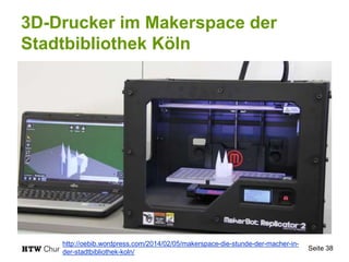 3D-Drucker im Makerspace der
Stadtbibliothek Köln
Seite 38
http://oebib.wordpress.com/2014/02/05/makerspace-die-stunde-der...