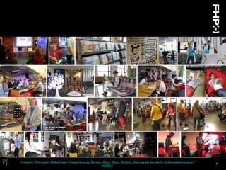 Hobohm: Diversity in Bibliotheken. Ringvorlesung „Gender, Race, Class, Bodies: Diversity als berufliche Schlüsselkompetenz.“
SS2013
7
Quelle:
Flickr
 