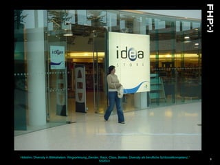 Hobohm: Diversity in Bibliotheken. Ringvorlesung „Gender, Race, Class, Bodies: Diversity als berufliche Schlüsselkompetenz.“
SS2013
8
 