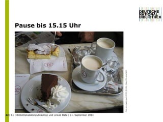 Pause bis 15.15 Uhr 
| 61 | Bibliotheksdatenpublikation und Linked Data | 11. September 2014 
42 
Foto von Angelo Laub (CC BY-NC-SA): https://flic.kr/p/4QHh 
 