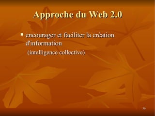 Approche du Web 2.0 encourager et faciliter la création d'information (intelligence collective)‏ 