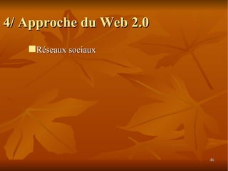 4/ Approche du Web 2.0 Réseaux sociaux 