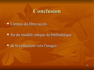 Conclusion Limites du libre-accès fin du modèle unique de bibliothèque de la collection vers l'usager 