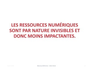 BibCamp MDDrôme - Gilles Rettel
LES RESSOURCES NUMÉRIQUES
SONT PAR NATURE INVISIBLES ET
DONC MOINS IMPACTANTES.
22/11/2018...