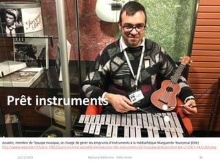 Prêt instruments
22/11/2018 BibCamp MDDrôme - Gilles Rettel 35
Josselin, membre de l’équipe musique, se charge de gérer le...
