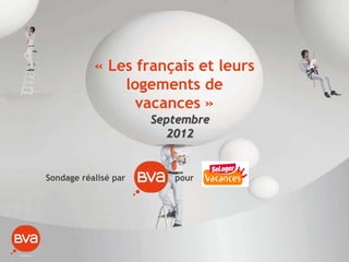 « Les français et leurs
               logements de
                 vacances »
                      Septembre
                         2012


Sondage réalisé par      pour
 