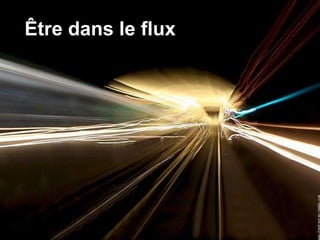 Être dans le flux 