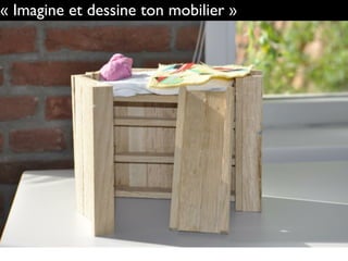 « Imagine et dessine ton mobilier »
 