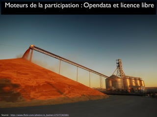 Source : http://www.ﬂickr.com/photos/rs_butner/2727736580/
Moteurs de la participation : Opendata et licence libre
 