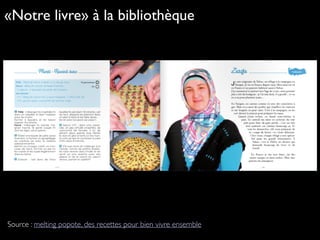 Source : melting popote, des recettes pour bien vivre ensemble
«Notre livre» à la bibliothèque
 