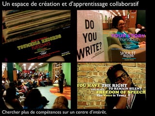 Un espace de création et d’apprentissage collaboratif
Chercher plus de compétences sur un centre d’intérêt.
 