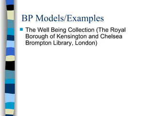 BP Models/Examples The Well Being Collection (The Royal Borough of Kensington and Chelsea Brompton Library, London) 