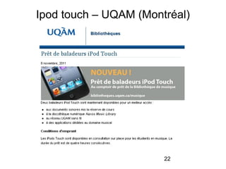 22
Ipod touch – UQAM (Montréal)
 